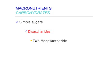 MACRONUTRIENTS
CARBOHYDRATES

   Simple sugars

        Disaccharides



             Two Monosaccharide
 