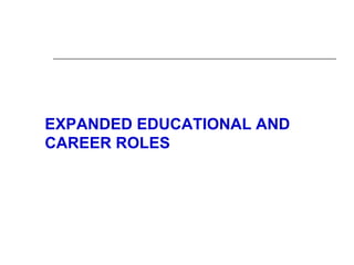 EXPANDED EDUCATIONAL AND
CAREER ROLES
 