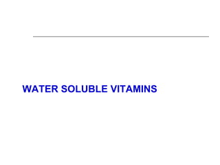 WATER SOLUBLE VITAMINS
 