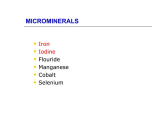 MICROMINERALS


    Iron
    Iodine
    Flouride
    Manganese
    Cobalt
    Selenium
 