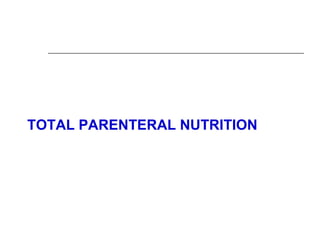 TOTAL PARENTERAL NUTRITION
 