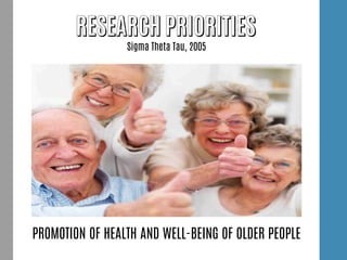 Sigma Theta Tau, 2005
PROMOTION OF HEALTH AND WELL-BEING OF OLDER PEOPLE
 