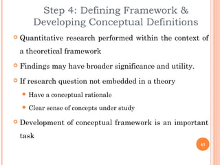 Step 4: Defining Framework &
Developing Conceptual Definitions
 Quantitative research performed within the context of
a t...