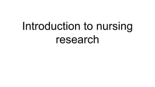 Introduction to nursing
research
 