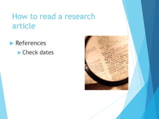 How to read a research
article
 References
 Check dates
 