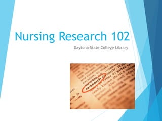 Nursing Research 102
Daytona State College Library
 