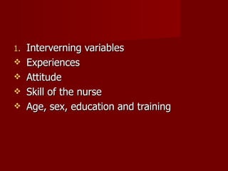 Interverning variables Experiences Attitude Skill of the nurse Age, sex, education and training 