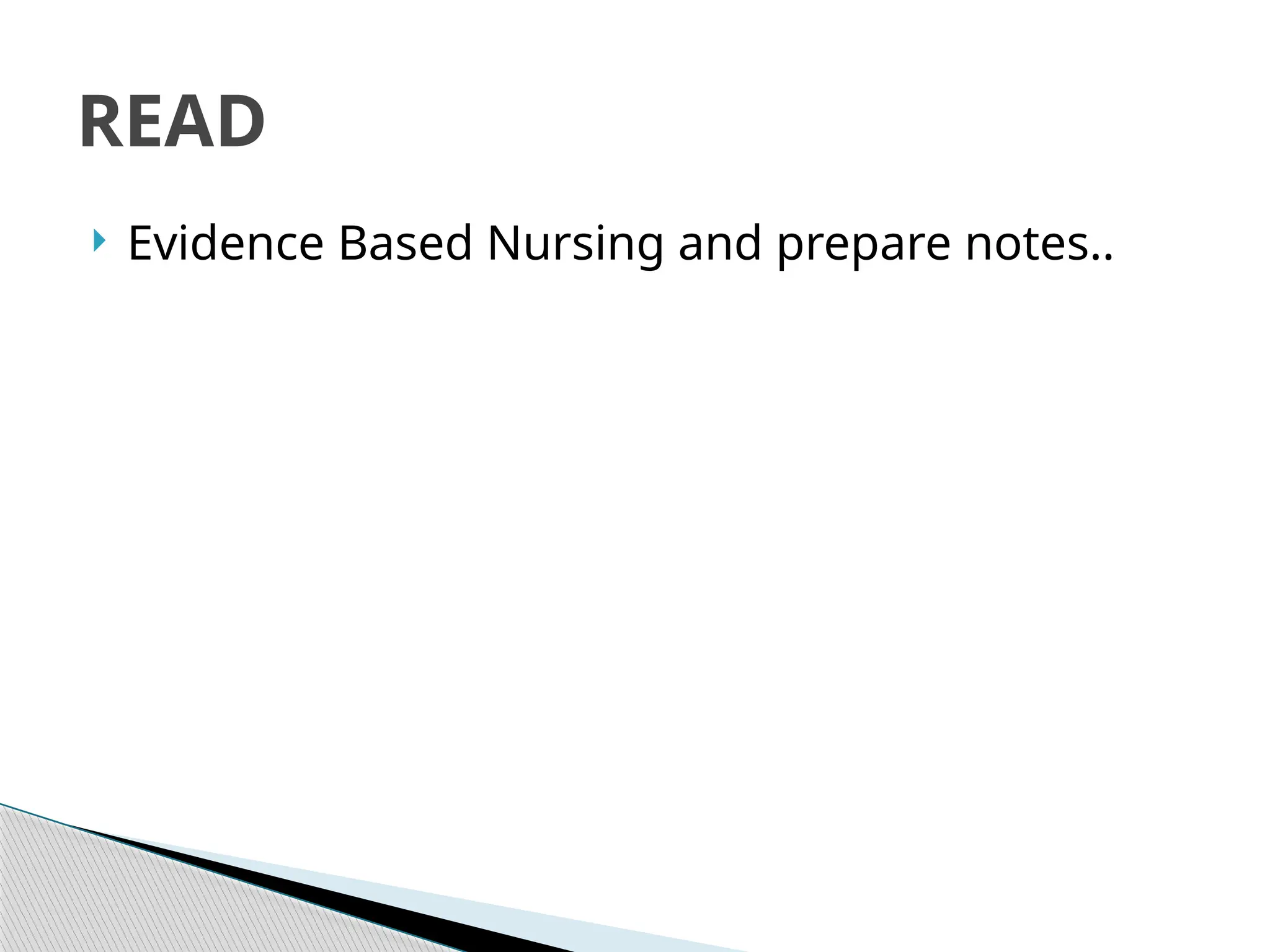  Evidence Based Nursing and prepare notes..
READ
 