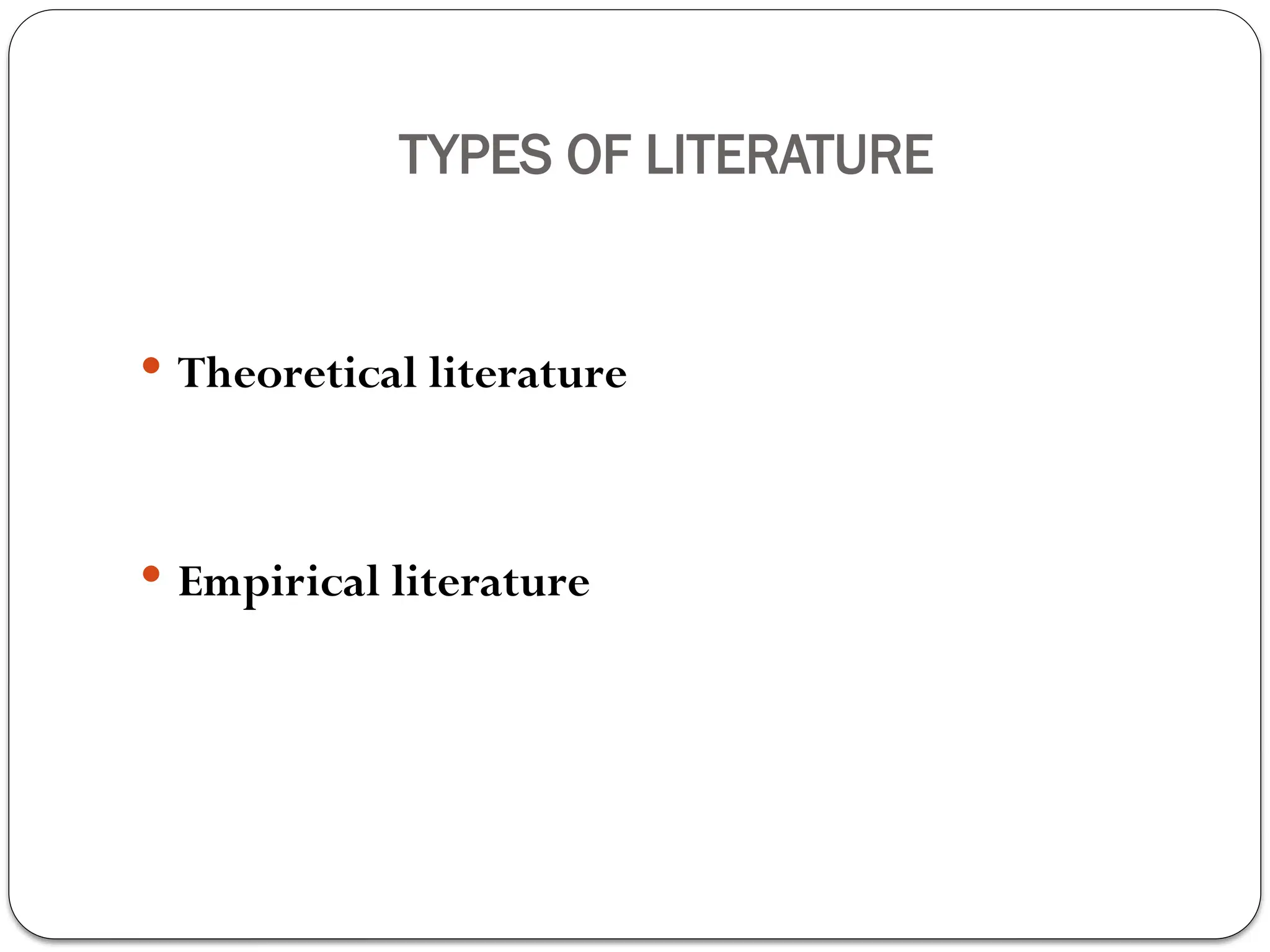TYPES OF LITERATURE
 Theoretical literature
 Empirical literature
 