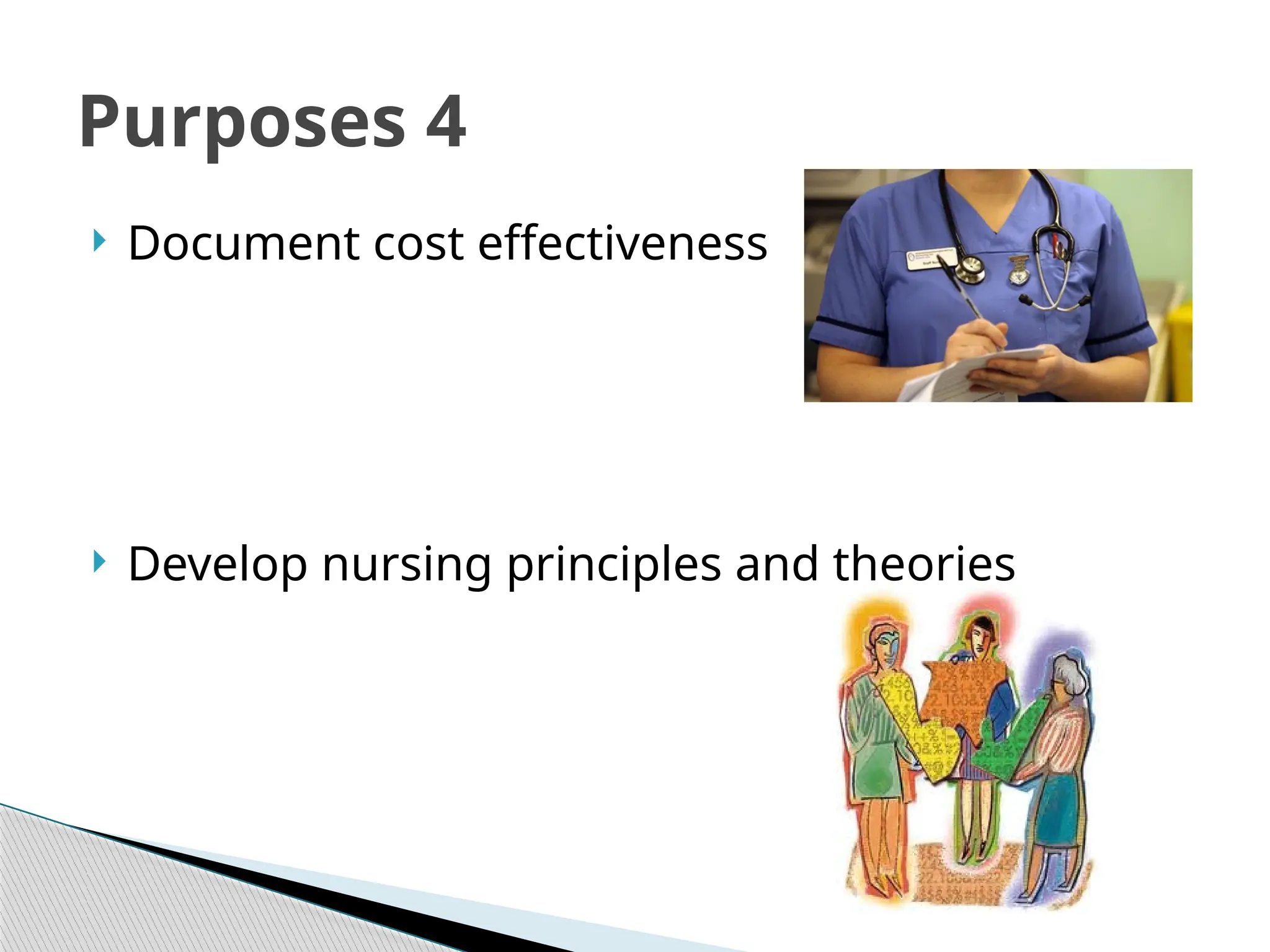  Document cost effectiveness
 Develop nursing principles and theories
Purposes 4
 