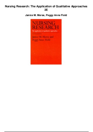 Nursing Research: The Application of Qualitative Approaches
2E
Janice M. Morse, Peggy Anne Field
 