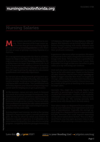 01/12/2011 17:06
                                                                       nursingschoolinflorida.org




                                                                      Nursing Salaries


                                                                      M
                                                                               any students search for a profession in nur-      LPN diploma, RN degree, Nursing diploma, Affiliate’s
                                                                               sing. That is because of the huge career op-      degree, BSN diploma can be found which offer dif-
                                                                               portunities they get from a nursing degree        ferent nursing training with totally different time
                                                                      plus a potential good nursing salaries as well. There      frames. People need to choose the one which inserts
                                                                      are lots of ways of getting a nursing diploma or a         their profession endeavor.
                                                                      diploma.
                                                                                                                                 Experience: Like every other occupation, RN salary
                                                                      It’s a recognized indisputable fact that in all fields,    too depends on the years of expertise the individual
                                                                      larger the degree the higher is the salary. And nur-       brings with them. When you have a powerful ex-
                                                                      sing is not any exception! Nursing salaries for RN         pertise record of as an instance four-5 years, then
                                                                      is all the time a lot larger than a LPN or a LVN. So, if   it shouldn’t be tough so that you can usher in good
                                                                      you’re fascinated with making a career in nursing          salary at a top well being care institute.
                                                                      then it is best to search for methods to accelerate
                                                                      your RN wage by getting the appropriate educational        State and city where you’re employed: It is a crucial
                                                                      qualification and naturally experience.                    factor as far a RN salary goes. Based on the Bureau
                                                                                                                                 of Labor Statistics, nurses have larger nursing sa-
                                                                      In case you are working towards getting your qua-          laries in bigger cities like New Your, Los Angeles or
                                                                      lifications within the field of Nursing, then you may      Chicago. Additionally they have better benefits and
                                                                      need to consider working towards getting a Registe-        perks when compared to smaller cities or towns. It’s
                                                                      red Nurse (RN) certification. This certification will      as a result of the price of dwelling is far increased
                                                                      definitely improve your chances of improving your          in larger cities.
                                                                      career and for helping you to get a good salary.
                                                                                                                                 Specialty: You might do a nursing degree with
http://www.nursingschoolinflorida.org/2011/03/nursing-salaries.html




                                                                      At the moment, nurses are very much in demand              specialty in psychological health or psych nurse,
                                                                      as a result of on-going shortage of manpower. Qua-         certified RN anesthetist, certified nurse midwife,
                                                                      lified nurses have nice profession opportunities in        orthopedic nurse, nurse practitioner, clinical nurse,
                                                                      government in addition to private well being care          neonatal nurse, etc. The nursing specialty with
                                                                      institutes throughout the country. Nurses not solely       prime focus will always fetch the next salary.
                                                                      have profession potential but also salary potential
                                                                      you probably have the right kind of degree and ex-         Your salary range as a Registered Nurse will largely
                                                                      perience on this noble field.                              rely on your education, your experience and your
                                                                                                                                 area of specialization. Typically, the average an-
                                                                      Nursing degree and training: As a lot as the nursing       nual wage for a Registered Nurse is approximately
                                                                      diploma is important to pave a smooth profession           $52,000. However, this could improve depending
                                                                      path, the way in which by which you receive the            on the above talked about factors. Thus as a Regis-
                                                                      diploma is equally important. It is advisable to do        tered Nurse, you may open up many vistas in your
                                                                      some researching earlier than you select a nursing         profession, while earning a excessive salary range.
                                                                      program. Completely different packages resembling




                                                                      Love this                     PDF?              Add it to your Reading List! 4 joliprint.com/mag
                                                                                                                                                                               Page 1
 