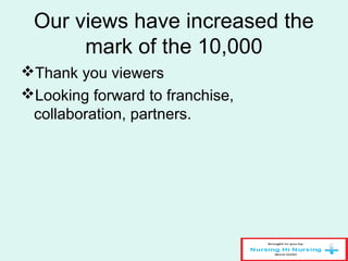 Our views have increased the
mark of the 10,000
Thank you viewers
Looking forward to franchise,
collaboration, partners.
 