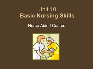 Unit 10 Basic Nursing Skills Nurse Aide I Course 