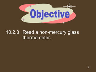 10.2.3 Read a non-mercury glass thermometer. Objective 
