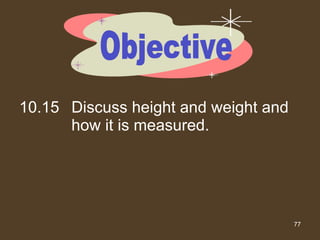 10.15 Discuss height and weight and how it is measured. Objective 