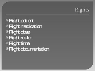 Right patient Right medication Right dose Right route Right time Right documentation 