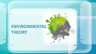 ENVIRONMENTAL 
THEORY 
 