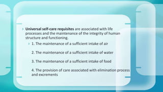  Successfully meeting universal and development self-care
requisites is an important component of primary care
prevention...