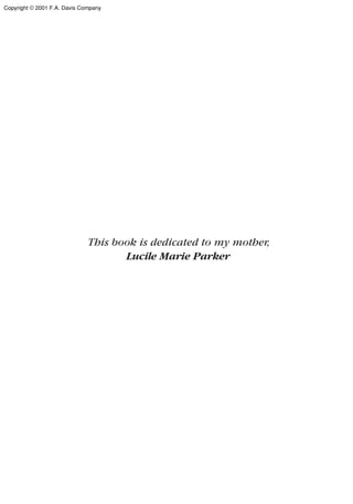 This book is dedicated to my mother,
Lucile Marie Parker
Copyright © 2001 F.A. Davis Company
 