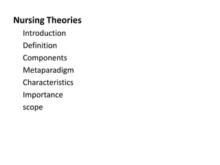 Nursing Theories
Introduction
Definition
Components
Metaparadigm
Characteristics
Importance
scope
 