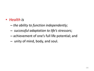 • Health is
– the ability to function independently;
– successful adaptation to life’s stressors;
– achievement of one’s f...
