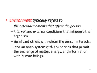• Environment typically refers to
– the external elements that affect the person
– internal and external conditions that i...