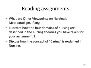 Reading assignments
• What are Other Viewpoints on Nursing’s
Metaparadigm, if any.
• Illustrate how the four domains of nu...