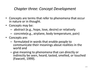 Chapter three: Concept Development
• Concepts are terms that refer to phenomena that occur
in nature or in thought.
• Conc...
