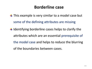 Borderline case
This example is very similar to a model case but
some of the defining attributes are missing
Identifying b...