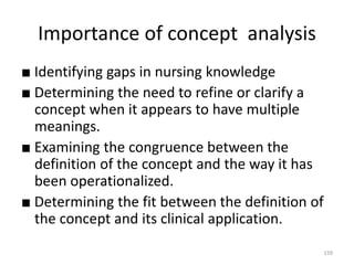 Importance of concept analysis
■ Identifying gaps in nursing knowledge
■ Determining the need to refine or clarify a
conce...