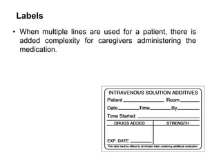 • When multiple lines are used for a patient, there is
added complexity for caregivers administering the
medication.
Labels
 