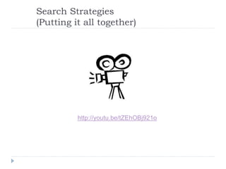 Search Strategies
(Putting it all together)
http://youtu.be/tZEhOBj921o
 