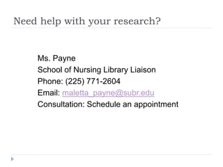 Need help with your research?
Ms. Payne
School of Nursing Library Liaison
Phone: (225) 771-2604
Email: maletta_payne@subr.edu
Consultation: Schedule an appointment
 