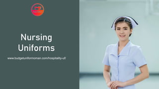 Nursing
Uniforms
www.budgetuniformoman.com/hospitality-uf/
 