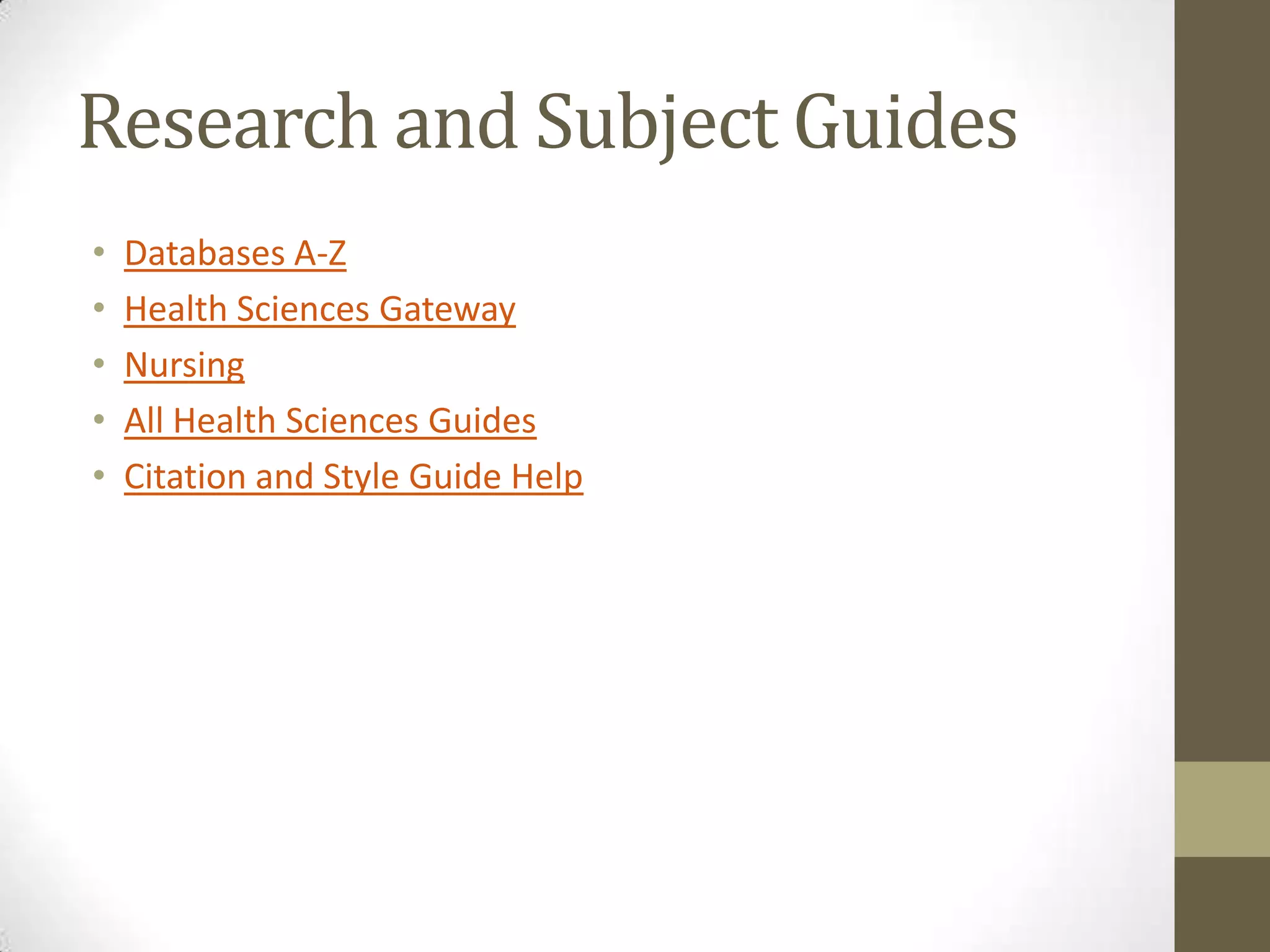 Research and Subject Guides
•
•
•
•
•

Databases A-Z
Health Sciences Gateway
Nursing
All Health Sciences Guides
Citation and Style Guide Help

 