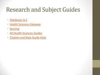 Research and Subject Guides
•
•
•
•
•

Databases A-Z
Health Sciences Gateway
Nursing
All Health Sciences Guides
Citation and Style Guide Help

 