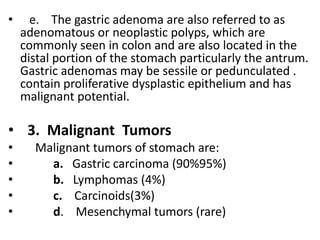 • e. The gastric adenoma are also referred to as
adenomatous or neoplastic polyps, which are
commonly seen in colon and ar...