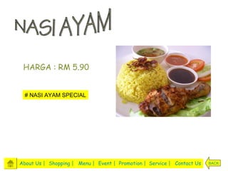 HARGA : RM 5.90


  # NASI AYAM SPECIAL




About Us | Shopping | Menu | Event | Promotion | Service | Contact Us   BACK
 
