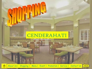 CENDERAHATI




About Us | Shopping | Menu | Event | Promotion | Service | Contact Us   BACK
 