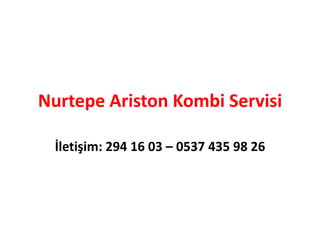Nurtepe Ariston Kombi Servisi
İletişim: 294 16 03 – 0537 435 98 26
 