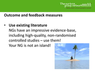 Outcome and feedback measures
• Use existing literature
NGs have an impressive evidence-base,
including high-quality, non-...