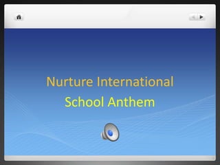 Nurture International
School Anthem
 