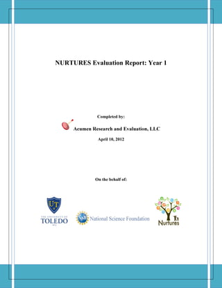 NURTURES Evaluation Report: Year 1
Completed by:
Acumen Research and Evaluation, LLC
April 10, 2012
On the behalf of:
 