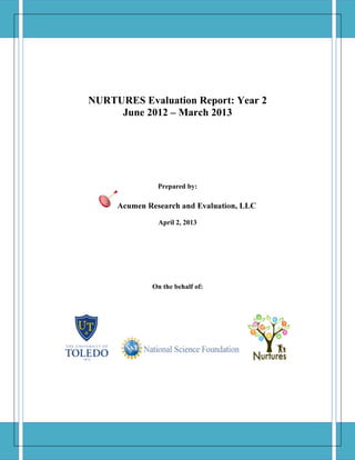 NURTURES Evaluation Report: Year 2
June 2012 – March 2013
Prepared by:
Acumen Research and Evaluation, LLC
April 2, 2013
On the behalf of:
 