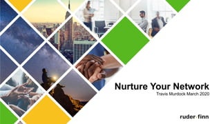 Nurture Your Network
Travis Murdock March 2020
 