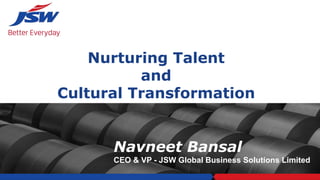 Navneet Bansal
CEO & VP - JSW Global Business Solutions Limited
Nurturing Talent
and
Cultural Transformation
 