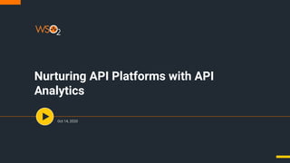 Nurturing API Platforms with API
Analytics
Oct 14, 2020
 