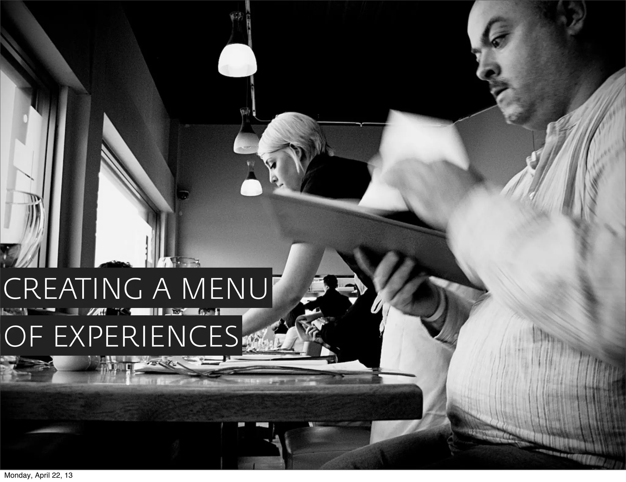 Provide a menu for novice visitors

CREATING A MENU
OF EXPERIENCES



Monday, April 22, 13
 