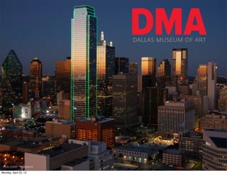 DALLAS MUSEUM OF ART




Flickr Credit ~ragingwire

Monday, April 22, 13
 